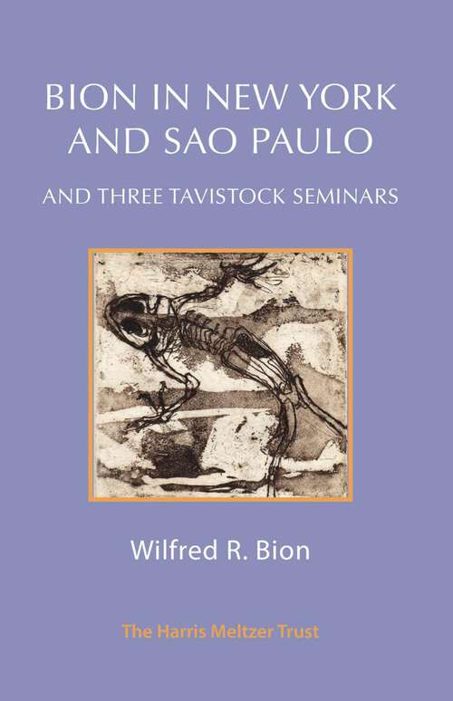 Book cover of Bion in New York and Sao Paulo: And Three Tavistock Seminars (1)