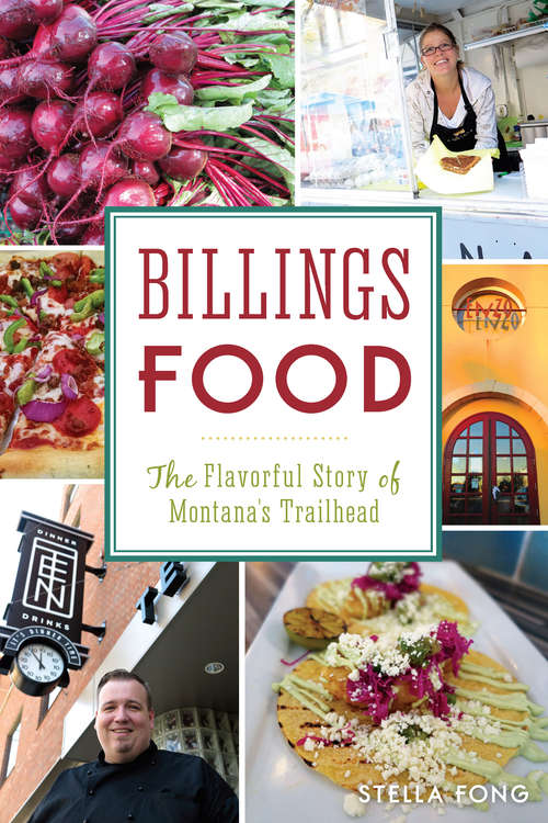 Book cover of Billings Food: The Flavorful Story of Montana's Trailhead (American Palate)