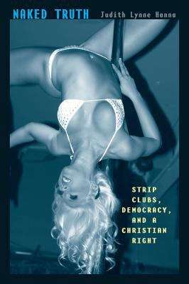 Book cover of Naked Truth: Strip Clubs, Democracy, and a Christian Right