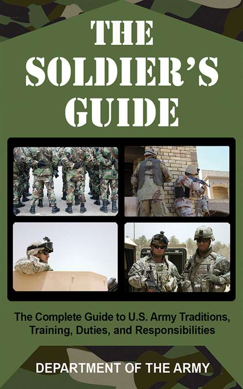 Book cover of The Soldier's Guide: The Complete Guide to U.S. Army Traditions, Training, and Responsibilities