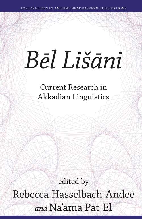 Book cover of Bēl Lišāni: Current Research in Akkadian Linguistics (Explorations in Ancient Near Eastern Civilizations)