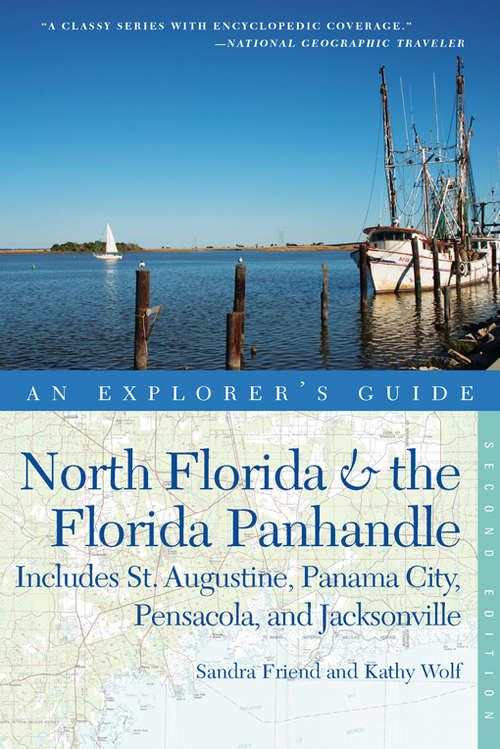 Book cover of Explorer's Guide North Florida & the Florida Panhandle: Includes St. Augustine, Panama City, Pensacola, and Jacksonville (Second Edition)  (Explorer's Complete)