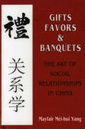Gifts, Favors, and Banquets: The Art of Social Relationships in China