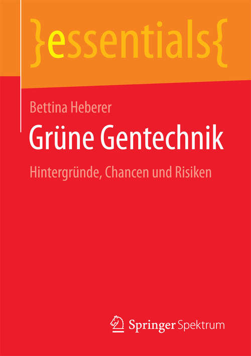 Book cover of Grüne Gentechnik: Hintergründe, Chancen und Risiken (essentials)