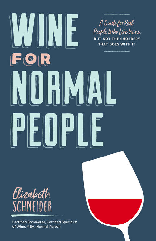 Book cover of Wine for Normal People: A Guide for Real People Who Like Wine, but Not the Snobbery That Goes with It