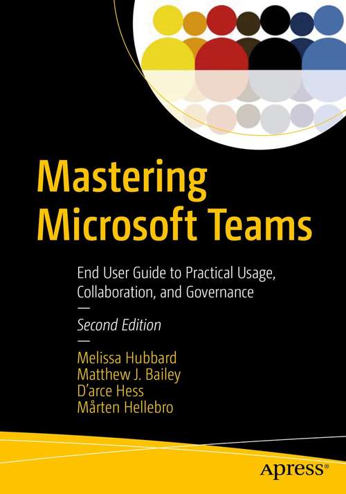 Mastering Microsoft Teams: End User Guide to Practical Usage, Collaboration, and Governance