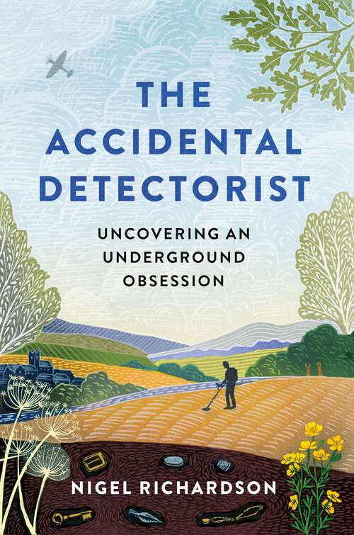 Book cover of The Accidental Detectorist: Uncovering an Underground Obsession