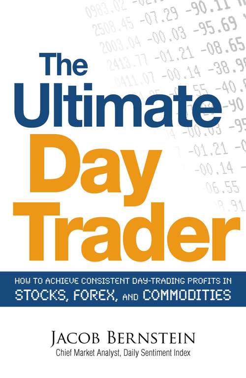 Book cover of The Ultimate Day Trader: How to Achieve Consistent Day Trading Profits in Stocks, Forex, and Commodities