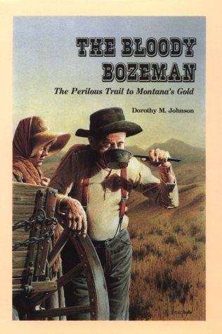 Book cover of The Bloody Bozeman: The Perilous Trail to Montana’s Gold