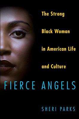 Book cover of Fierce Angels: The Strong Black Woman in American Life and Culture