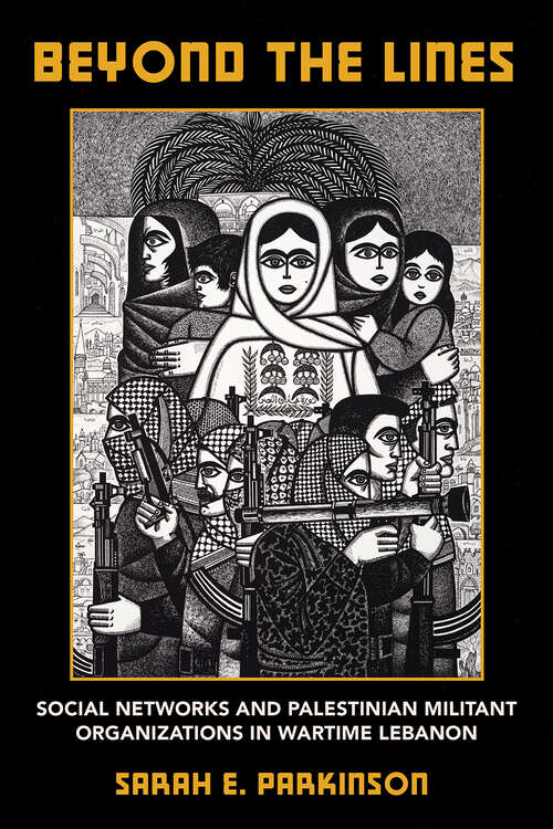 Book cover of Beyond the Lines: Social Networks and Palestinian Militant Organizations in Wartime Lebanon