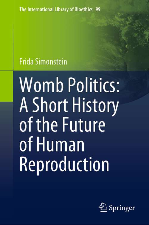Book cover of Womb Politics: A Short History of the Future of Human Reproduction (1st ed. 2022) (The International Library of Bioethics #99)