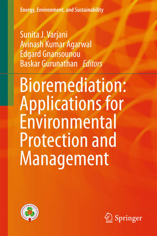 Bioremediation: Applications For Environmental Protection And Management (Energy, Environment, and Sustainability)