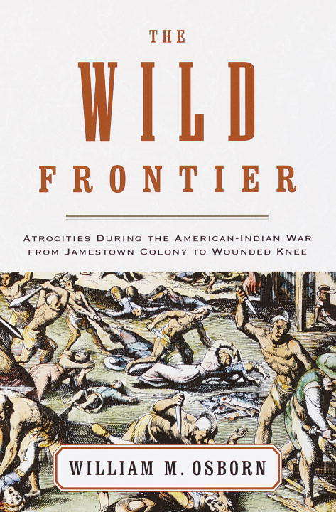Book cover of The Wild Frontier: Atrocities During the American-Indian War from Jamestown Colony to Wounded Knee