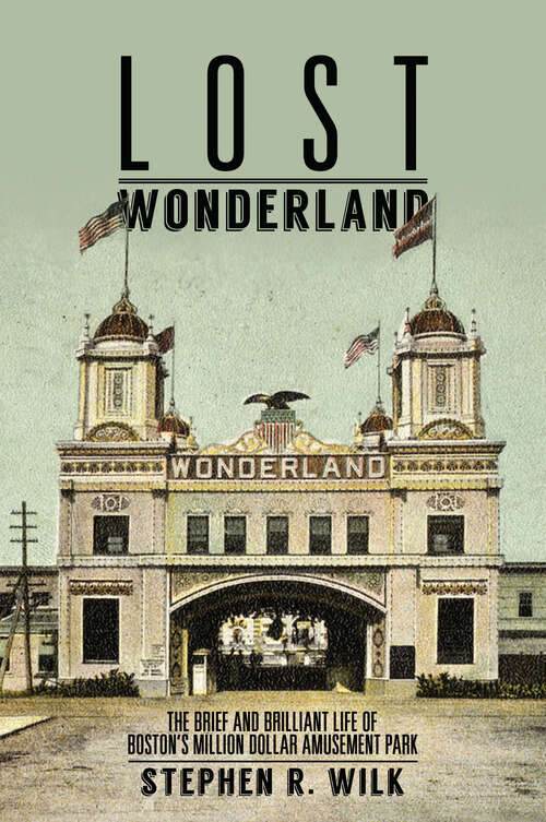 Book cover of Lost Wonderland: The Brief and Brilliant Life of Boston's Million Dollar Amusement Park