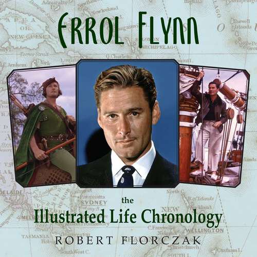 Book cover of Errol Flynn: The Illustrated Life Chronology