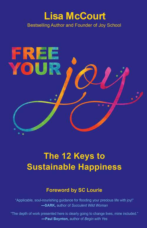 Book cover of Free Your Joy: The Twelve Keys to Sustainable Happiness