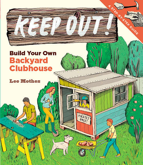 Book cover of Keep Out!: Build Your Own Backyard Clubhouse: A Step-by-Step Guide