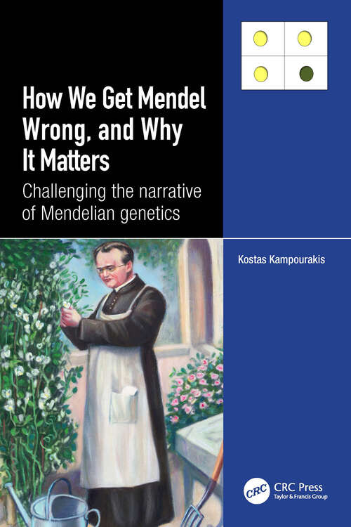 Book cover of How we Get Mendel Wrong, and Why it Matters: Challenging the narrative of Mendelian genetics