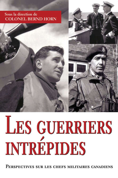 Book cover of Les guerriers intrépides: perspectives sur les chefs militaires canadiens