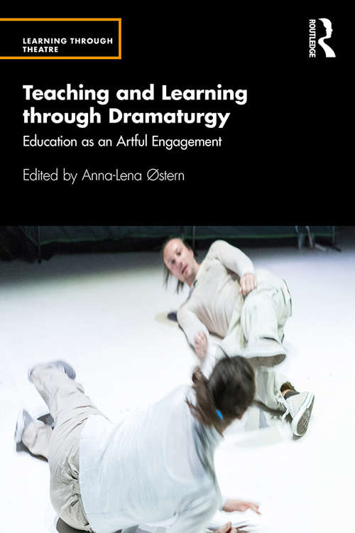 Book cover of Teaching and Learning through Dramaturgy: Education as an Artful Engagement (Learning Through Theatre)