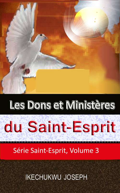 Book cover of Les dons et ministères du Saint-Esprit: Série Saint-Esprit, Volume 3 (Série Saint-Esprit, Volume 3 #3)