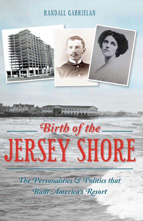 Book cover of The Birth of the Jersey Shore: The Personalities & Politics that Built America's Resort