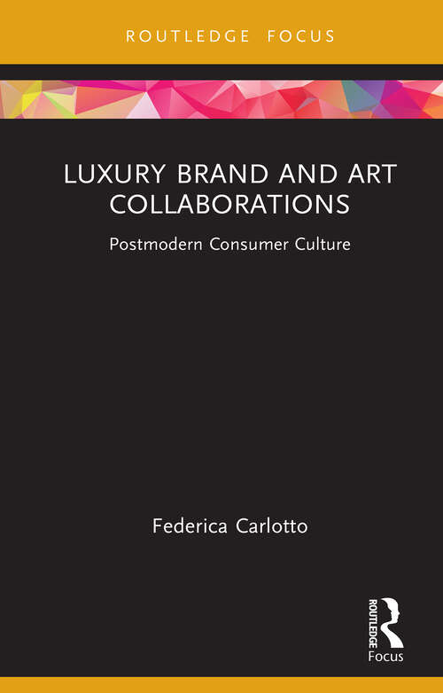 Book cover of Luxury Brand and Art Collaborations: Postmodern Consumer Culture (Routledge Studies in Luxury Management)