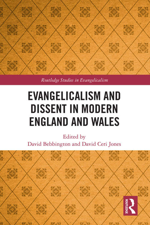 Evangelicalism and Dissent in Modern England and Wales (Routledge Studies in Evangelicalism)