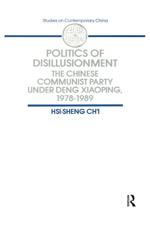 Politics of Disillusionment: Chinese Communist Party Under Deng Xiaoping, 1978-89