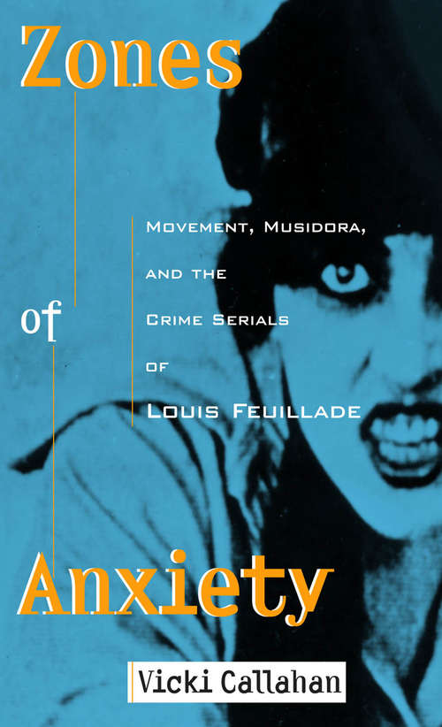 Book cover of Zones of Anxiety: Movement, Musidora, and the Crime Serials of Louis Feuillade