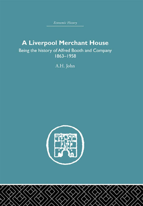 A Liverpool Merchant House: Being the History of Alfreed Booth & Co. 1863-1959
