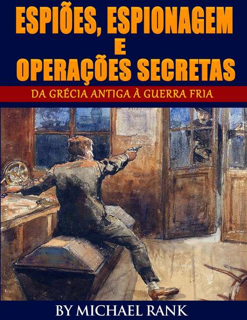 Book cover of Espiões, Espionagem e Operações Secretas  - Da Grécia Antiga à Guerra Fria