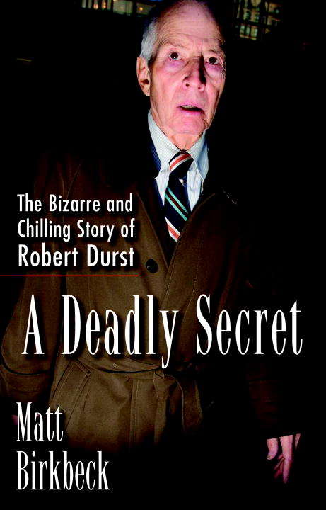 Book cover of A Deadly Secret: The Bizarre and Chilling Story of Robert Durst