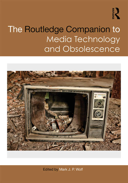 The Routledge Companion to Media Technology and Obsolescence (Routledge Media and Cultural Studies Companions)