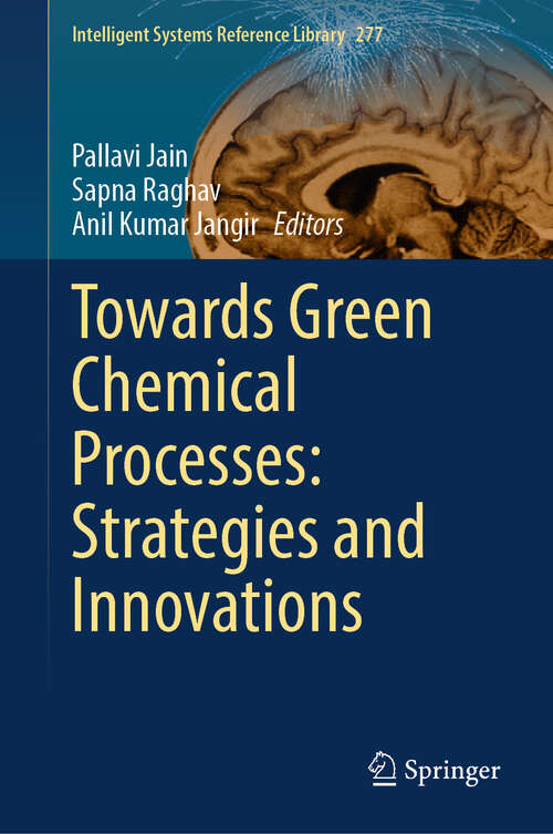 Book cover of Towards Green Chemical Processes: Strategies and Innovations (Intelligent Systems Reference Library #277)