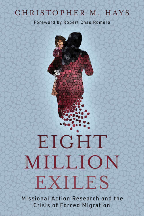 Book cover of Eight Million Exiles: Missional Action Research and the Crisis of Forced Migration