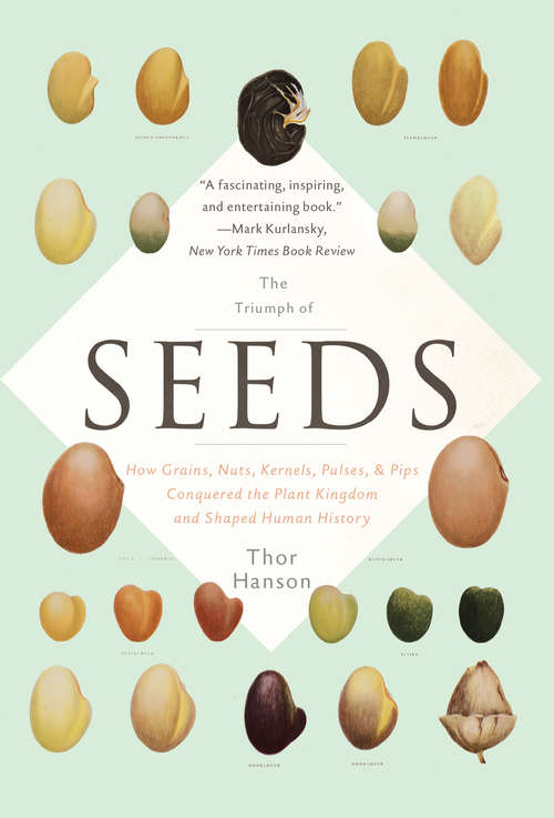 Book cover of The Triumph of Seeds: How Grains, Nuts, Kernels, Pulses, and Pips Conquered the Plant Kingdom and Shaped Human History