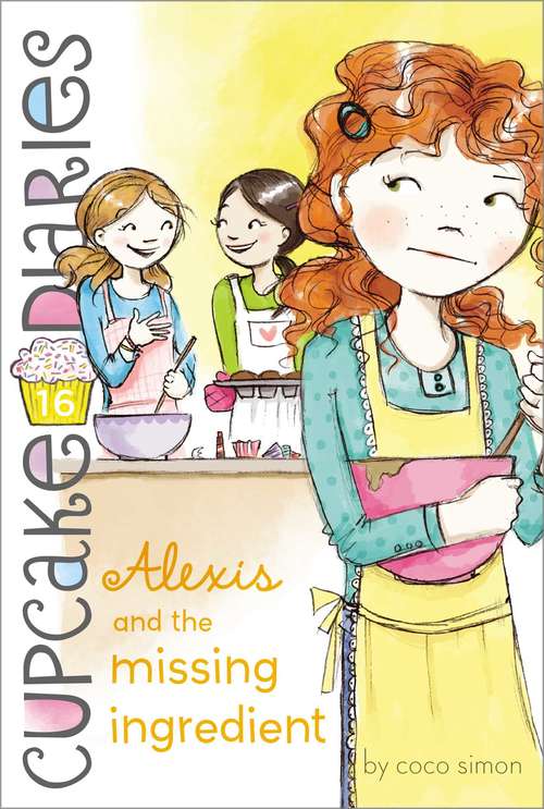 Book cover of Alexis and the Missing Ingredient (Cupcake Diaries #16)