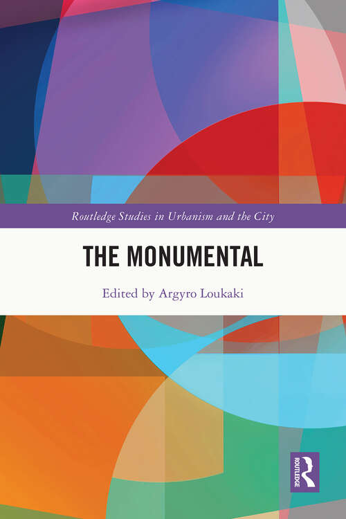 Book cover of The Monumental (1) (Routledge Studies in Urbanism and the City)
