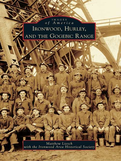 Ironwood, Hurley, and the Gogebic Range