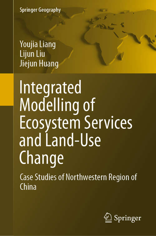 Integrated Modelling of Ecosystem Services and Land-Use Change: Case Studies of Northwestern Region of China (Springer Geography)