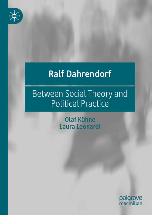Book cover of Ralf Dahrendorf: Between Social Theory and Political Practice (1st ed. 2020)