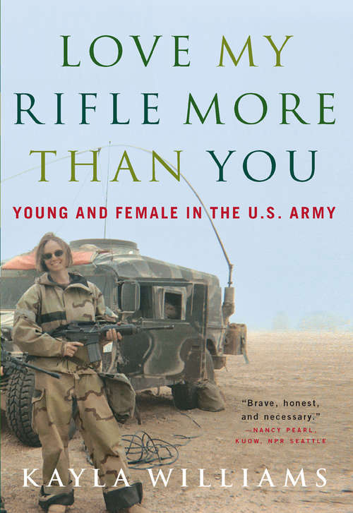 Love My Rifle More than You: Young and Female in the U.S. Army