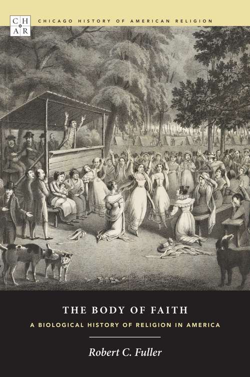 Book cover of The Body of Faith: A Biological History of Religion in America (Chicago History of American Religion)