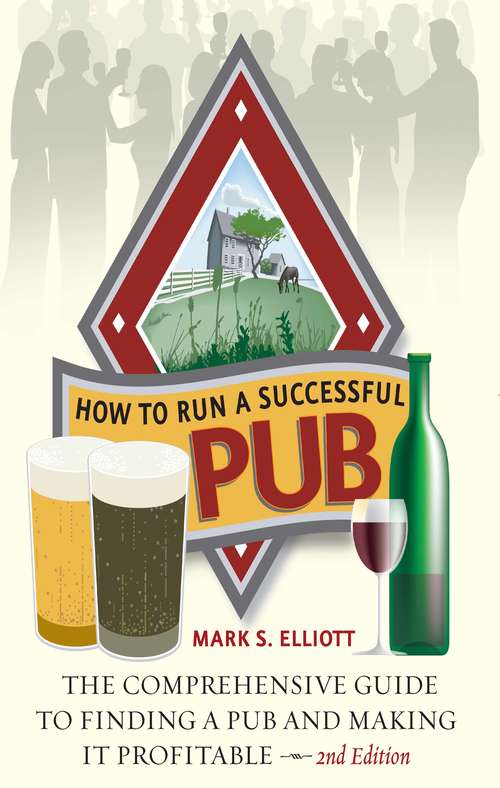 How To Run A Successful Pub: A Comprehensive Guide To Acquiring And Running Your Own Licensed Premises