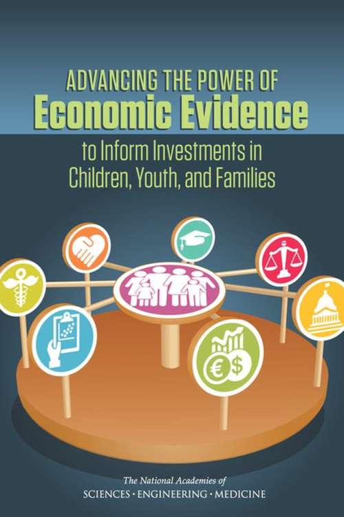 Book cover of Advancing the Power of Economic Evidence to Inform Investments in Children, Youth, and Families