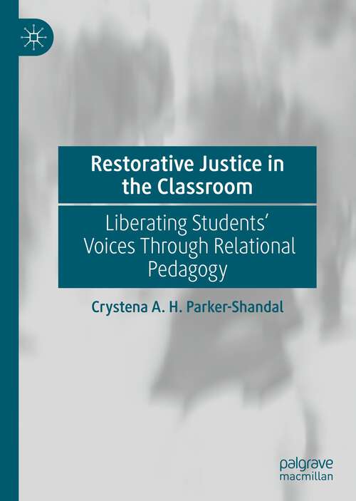 Book cover of Restorative Justice in the Classroom: Liberating Students’ Voices Through Relational Pedagogy (1st ed. 2022)