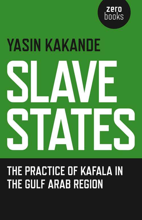 Book cover of Slave States: The Practice of Kafala in the Gulf Arab Region