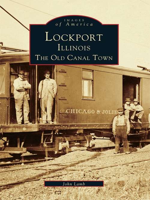 Lockport, Illinois: The Old Canal Town (Images of America)